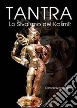 Tantra. Lo shivaismo del Kashmir libro