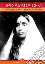 Sri Sarada Devi. Gli insegnamenti della Santa Madre