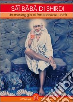 Sai Baba di Shirdi. Un messaggio di fratellanza e unità libro