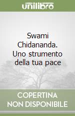 Swami Chidananda. Uno strumento della tua pace