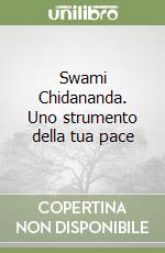 Swami Chidananda. Uno strumento della tua pace libro