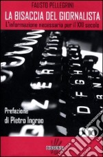 La bisaccia del giornalista. L'informazione necessaria per il XXI secolo libro