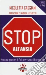 Stop all'ansia. Manuale pratico di PNL per vivere liberamente