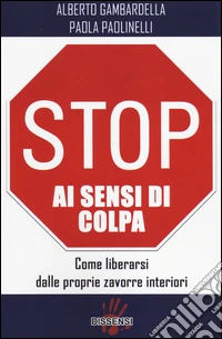 Stop ai sensi di colpa. Come liberarsi dalle proprie zavorre interiori