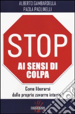 Stop ai sensi di colpa. Come liberarsi dalle proprie zavorre interiori