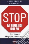 Stop ai sensi di colpa. Come liberarsi dalle proprie zavorre interiori libro