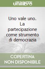 Uno vale uno. La partecipazione come strumento di democrazia libro