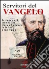 Servitori del Vangelo. Testimoni sulle orme di san Daniele Comboni in Sudan e sud Sudan libro