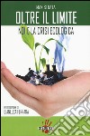 Oltre il limite. Noi e la crisi ecologica libro di Strata Max