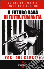 Il futuro sarà di tutta l'umanità. Voci dal carcere libro