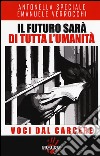 Il futuro sarà di tutta l'umanità. Voci dal carcere libro