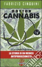 Dottor Cannabis. La storia di un medico antiproibizionista libro