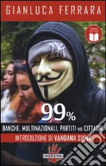 99%. Banche, multinazionali, partiti vs cittadini libro