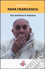 Papa Francesco. Uno straniero in Vaticano libro