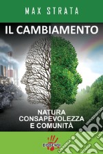 Il cambiamento. Natura consapevolezza e comunità libro