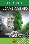 Il cambiamento. Natura consapevolezza e comunità libro di Strata Max