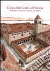 L'isola della Certosa di Venezia. Ambiente e storia tra passato e presente libro