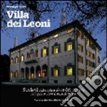 Villa dei Leoni. Storia di una casa da nobilhomeni lungo le rive della Brenta