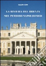 La riviera del Brenta nel periodo napoleonico. Territorio, persone, istituzioni dalla caduta della Repubblica di Venezia ai primi anni del regno Lombardo-Veneto... libro