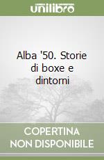 Alba '50. Storie di boxe e dintorni