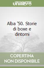 Alba '50. Storie di boxe e dintorni libro