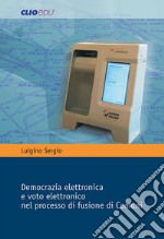 Democrazia elettronica e voto elettronico nel processo di fusione di Comuni libro