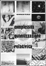 Complessità, quantizzazione, relatività libro