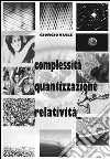 Complessità, quantizzazione, relatività libro