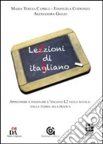 Lezzioni di itagliano. Apprendere e insegnare l'italiano L2 nella scuola: dalla teoria alla pratica