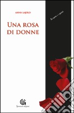 Una rosa di donne. Madri/figlie libro