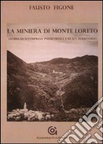 La miniera di Monte Loreto. Storia di un'impresa industriale e di un un territorio libro