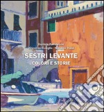 Sestri Levante colori e storie. Ediz. illustrata libro