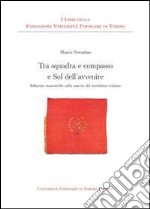 Tra squadra e compasso e sol dell'avvenire. Influenze massoniche sulla nascita del socialismo italiano libro