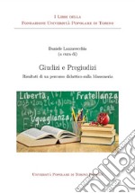 Giudizi e pregiudizi. Risultati di un percorso didattico sulla Massoneria libro