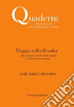 Viaggio nella filosofia. Karl Marx e dintorni. Alla ricerca di senso della realtà e dell'esistenza umana. Nuova ediz. libro