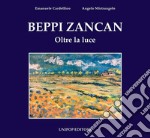 Beppi Zancan. Oltre la luce. Ediz. illustrata