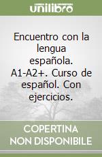Encuentro con la lengua española. A1-A2+. Curso de español. Con ejercicios. libro