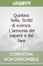 Quintino Sella. Scritti di scienza. L'armonia del sapere e del fare