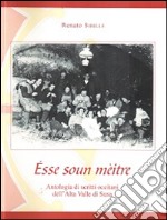 Èsse soun mèitre. Antologia di scritti occitani dell'Alta Valle di Susa. Ediz. multilingue