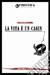 La vita è un casino libro di Dell'Olio Francesco