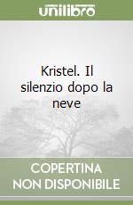 Kristel. Il silenzio dopo la neve libro