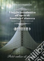 Viaggio introduttivo all'opera di Santiago Calatrava. L'architettura, sintesi di tutte le arti