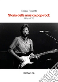 Storia della musica pop-rock. Gli anni '70 libro