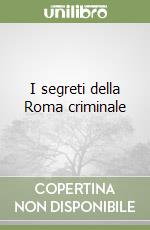 I segreti della Roma criminale libro