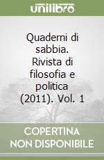 Quaderni di sabbia. Rivista di filosofia e politica (2011). Vol. 1