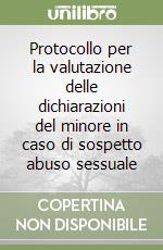 Protocollo per la valutazione delle dichiarazioni del minore in caso di sospetto abuso sessuale libro