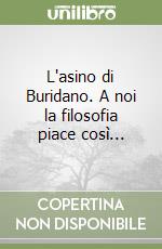 L'asino di Buridano. A noi la filosofia piace così...