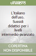 L'italiano dell'uso. Sussidi didattici per i livelli intermedio-avanzato