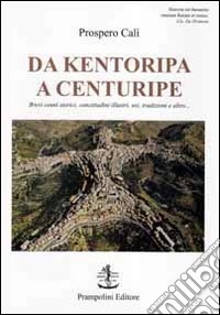 Da Kentoripa a Centuripe. Brevi cenni storici, concittadini illustri, usi, tradizioni e altro... libro