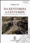 Da Kentoripa a Centuripe. Brevi cenni storici, concittadini illustri, usi, tradizioni e altro... libro